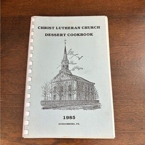CHRIST LUTHERAN CHURCH DESSERT COOKBOOK STOUCHBURBG, PENNSYLVANIA Published 1985